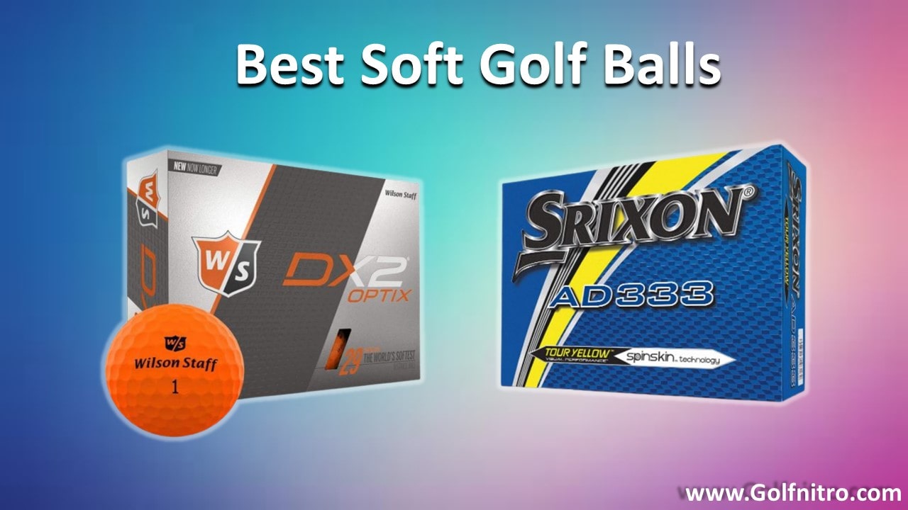 5 Best Soft Golf Balls Improve Game Distance on Shots Golfnitro